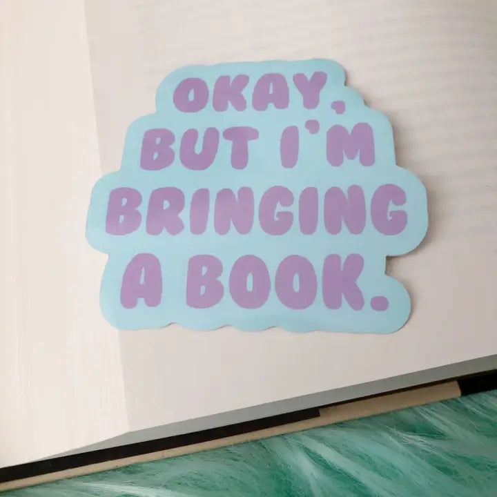 Okay, but I'm bringing my book - Vinyl Sticker